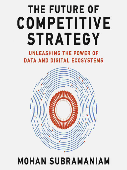 Title details for The Future of Competitive Strategy by Mohan Subramaniam - Available